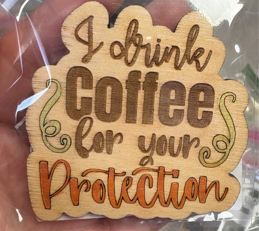 I drink coffee for your protection magnet