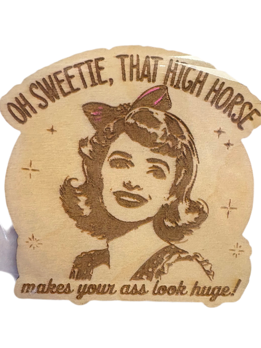 That high horse makes your ass look huge