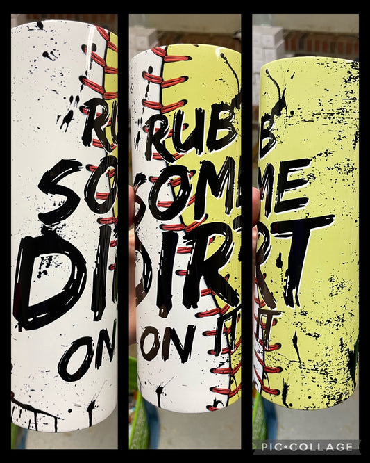 Rub some dirt on it baseball softball tumbler